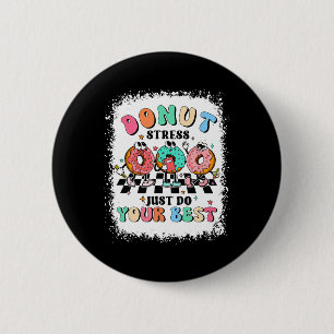 Day Doughnut Stress Just Do Your Best Teacher Groo 2 Inch Round Button