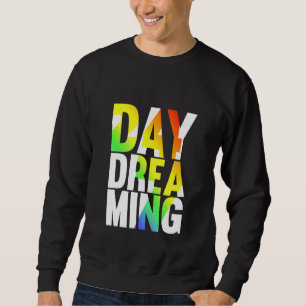 Day Dreaming 247 Sweatshirt