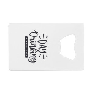 Day Drinking Because 2020 Credit Card Bottle Opener