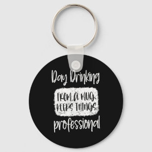 Day Drinking From A Mug, Sarcastic Funny Quotes  Keychain