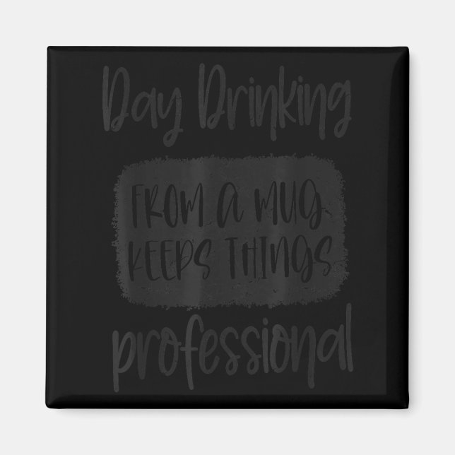 Day Drinking From A Mug, Sarcastic Funny Quotes  Magnet (Front)