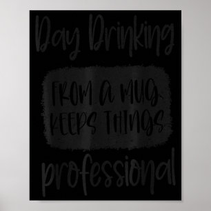 Day Drinking From A Mug, Sarcastic Funny Quotes  Poster