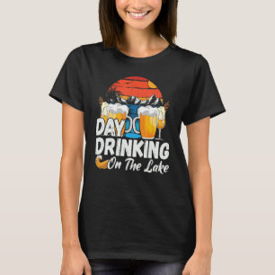 Day Drinking On The Lake T-Shirt
