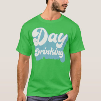 Day Drinking Typography Booze Lover Design T-Shirt
