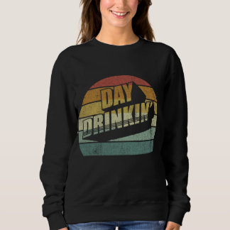Day Drinking Women Men Gift Drink Lover Funny Drin Sweatshirt