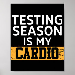 Day For Teachers Testing Season Is My Cardio Test Poster