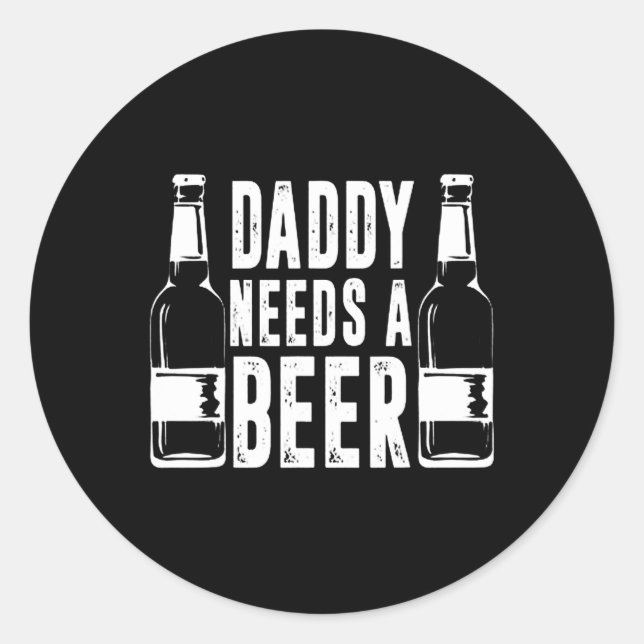 Day Funny Daddy Need A Beer  Classic Round Sticker (Front)