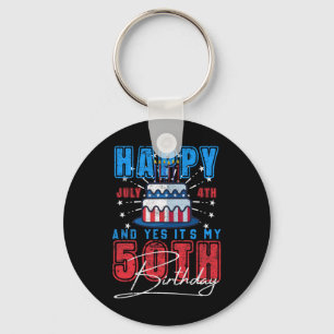 Day Happy July 4th &amp; Yes It’s My 50th Birthday Keychain