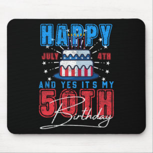 Day Happy July 4th &amp; Yes It’s My 50th Birthday Mouse Pad