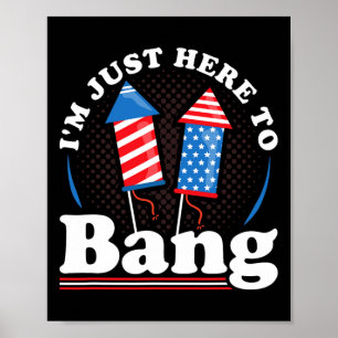 Day I´m Just Here To Bang 4th July Poster