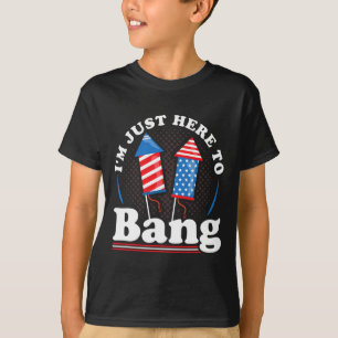 Day I´m Just Here To Bang 4th July T-Shirt