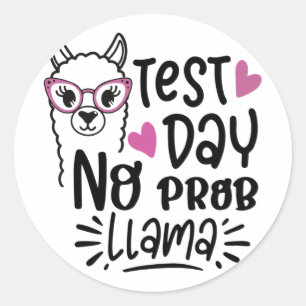 Day No Prob-llama Llama Teacher Testing Day 1  Classic Round Sticker
