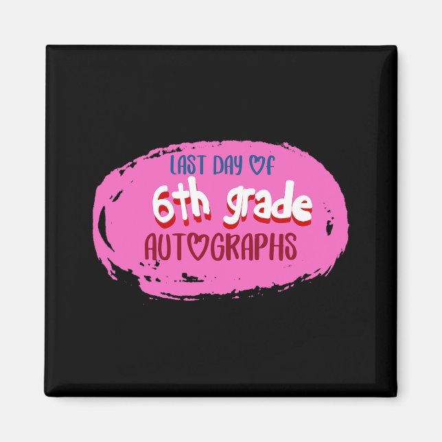 Day Of School 6th Grade Autograph Elementary Gradu Magnet (Front)