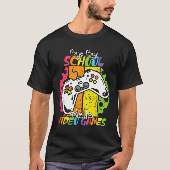 Day Of School Bye Bye School Hello Video Games  T-Shirt (Front)