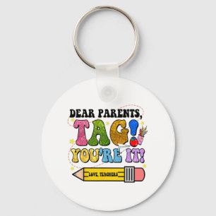 Day Of School Dear Parents Tag You're It Teacher K Keychain