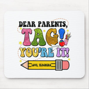 Day Of School Dear Parents Tag You're It Teacher K Mouse Pad
