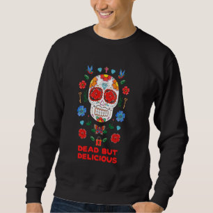 Day of the Dead But Delicious Floral Sugar Skull R Sweatshirt