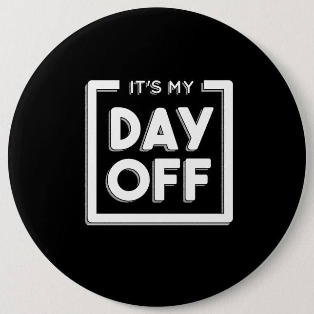 DAY OFF QUOTE 6 INCH ROUND BUTTON (Front)