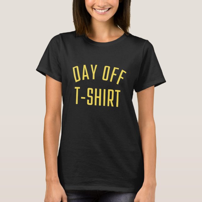 Day Off   Relaxing   Yellow Letters Day Off T-Shirt (Front)