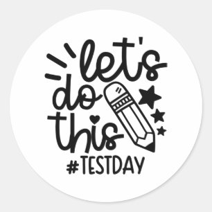 Day Teacher Lets Do This Test Day State Testing Te Classic Round Sticker