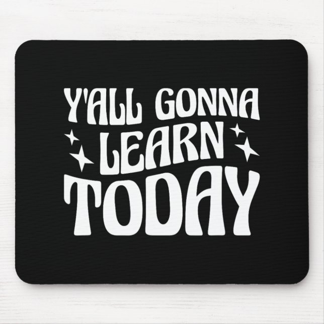 Day Teacher Y'all Gonna Learn Today 1  Mouse Pad (Front)