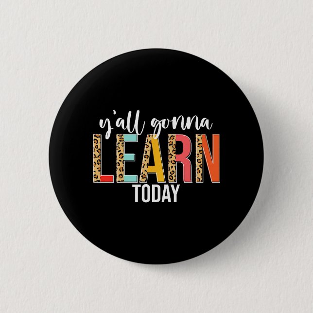 Day Teacher Y'all Gonna Learn Today Leopard  2 Inch Round Button (Front)
