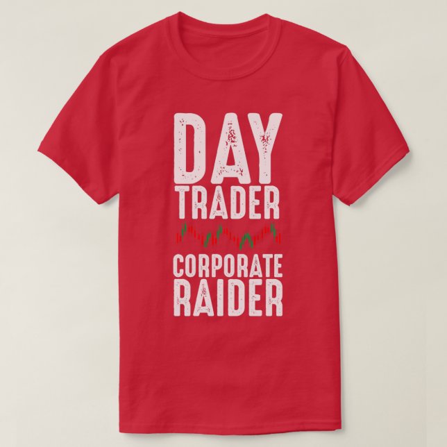Day Trader Corporate Raider Trading Forex Stock T-Shirt (Design Front)