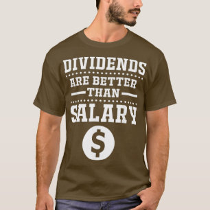 Day Trading Stock Market Dividends Are Better T-Shirt
