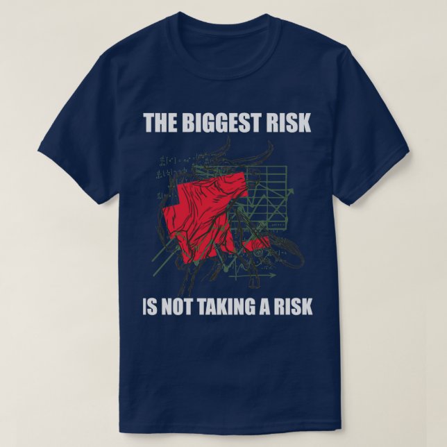 Day Trading the Biggest Risk Is Not Taking A Risk  T-Shirt (Design Front)