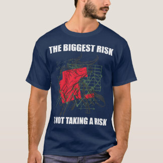 Day Trading the Biggest Risk Is Not Taking A Risk  T-Shirt
