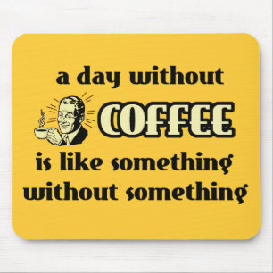 Day Without Coffee Funny Mousepad Humour