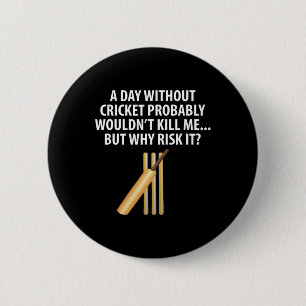 Day Without Cricket Probly Wouldn't Kill Me Fan 2 Inch Round Button