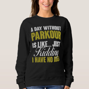 Day Without Parkour Is Like Free Running Training Sweatshirt