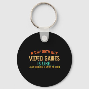 Day Without Video Games Funny Gamer Gaming Boys Ki Keychain