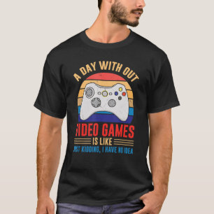 Day Without Video Games Gamer Joke Joystick Casual T-Shirt