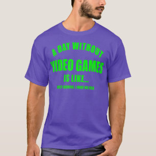 DAY WITHOUT VIDEO GAMES GAMING WOMENS MENS KIDS BO T-Shirt