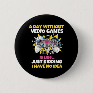 Day Without Video Games Is Like Funny Video Gamer 2 Inch Round Button