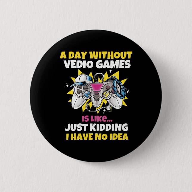 Day Without Video Games Is Like Funny Video Gamer  2 Inch Round Button (Front)