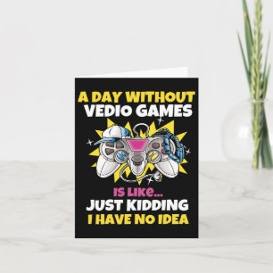 Day Without Video Games Is Like Funny Video Gamer Card