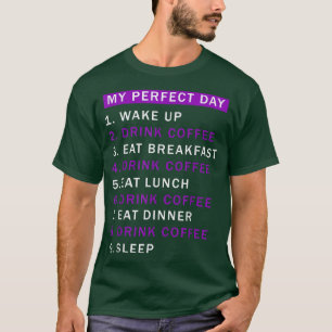 Day Would Be Perfect Coffee Drinking Lover of Coff T-Shirt