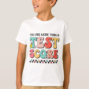 Day You Are More Than A Test Score Teacher Testing T-Shirt