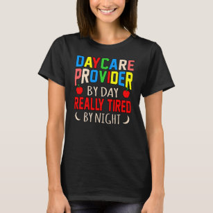 Daycare Provider By Day Childcare Teacher Worker T-Shirt