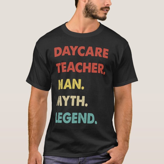 Daycare Teacher Man Myth Legend  1 T-Shirt (Front)