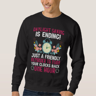Daylight Saving Is Ending Funny Daylight Saving Ti Sweatshirt