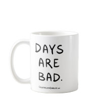 DAYS ARE BAD mug