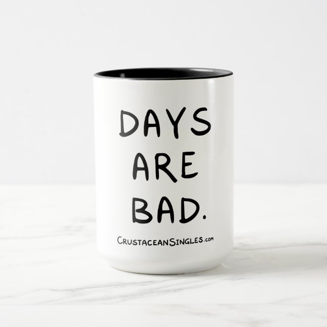 "Days are bad" mug for grumps (Center)