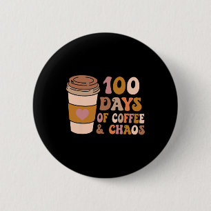 Days Of Coffee And Chaos - 100th Day School Teache 2 Inch Round Button