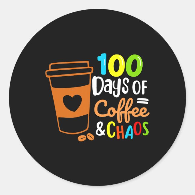 Days Of Coffee And Chaos Happy 100th Day School Te Classic Round Sticker (Front)