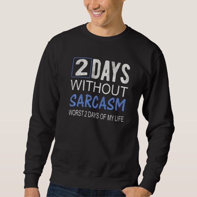 Days Without Sarcasm Saying Quote Style Sarcastic  Sweatshirt (Front)