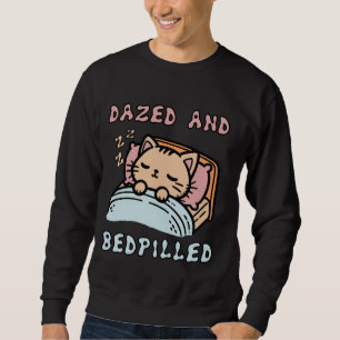 Dazed And Bedpilled - Cute Sleepy Cat Meme Sweatshirt